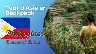 Backpack Asie ep 28: Philippines, les rizi&egrave;res