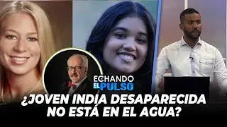 Joven india desaparecida en Punta Cana no está en el agua dice este detective | Echando El Pulso