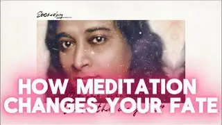 How Meditation Changes Your Fate- Paramhansa Yogananda