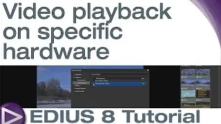 EDIUS 8 Basic Tutorial: Video playback on specific hardware