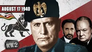 051 - Il Duce Kicks Churchill Where it Hurts - The British Lose Somaliland - WW2 -  August 17 1940