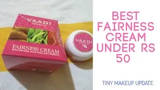 Best Fairness Cream Under 50rs l Vaadi Herbals Fairness Cream l Tiny Makeup Update