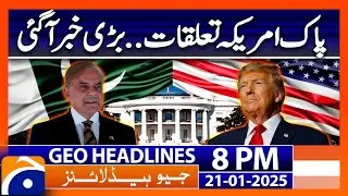 Pak US Relations.. Big News | Geo News 8 PM Headlines ( January 21, 2025)