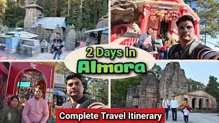 Best Places To Visit In Almora | Almora Travel Itinerary For 2 Days | Almora Famous Tourist Places 