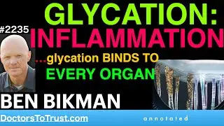 BEN BIKMAN h4 | Glycation: Inflammation&hellip;glycation binds to every organ