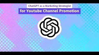 ChatGPT as a Marketing Strategist for Youtube Channel Promotion