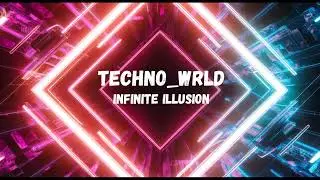 Techno_WRLD - Infinite Illusion [EDM/HOUSE/DOWNTEMPO]