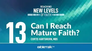 Can I Reach Mature Faith? &ndash; Curtis Hartshorn | BibleTalk.tv