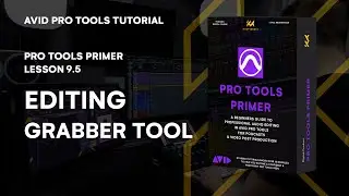 Pro Tools Primer: Lesson 9.5 - Mastering Editing with the Grabber Tool | KULT Media