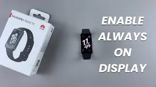 How To Enable Always On Display On Huawei Band 10