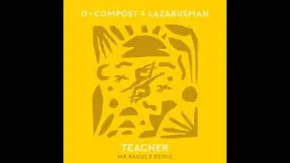 D-Compost, Lazarusman - Teacher (Mr Raoul K Remix)