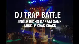 DJ TRAP BATTLE RUTINITAS RADONG|MIDDLE KRAK KRAKK-Jingle Ridho Garam Gank-Bryan Revolution