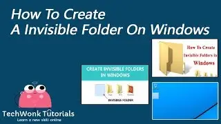 How To Create A Invisible Folder On Windows | TechWonk Tutorials