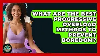 What Are The Best Progressive Overload Methods To Prevent Boredom? - High Energy Training Hub
