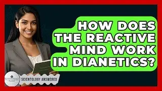 How Does The Reactive Mind Work In Dianetics? - Scientology Answered