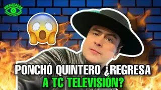 😱PONCHO QUINTERO &iquest;REGRESA A TC? 🤔🔥