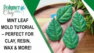 Mint Leaf Mold Tutorial &ndash; Perfect for Clay, Resin, Wax & More!