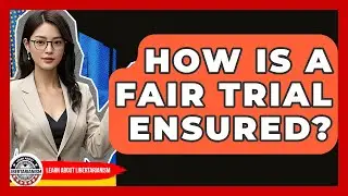 How Is A Fair Trial Ensured? - Learn About Libertarianism
