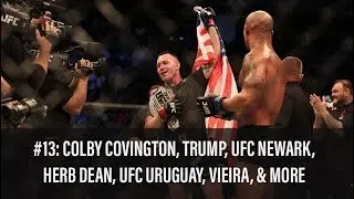 The MMA Rundown #13: Colby Covington, Trump Connection, UFC Newark, Herb Dean, UFC Uruguay, & More