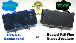 HTC U11 vs Huawei P10 Plus - BoomSound Faces It's Toughest Test!!