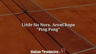 Little Sis Nora, AronChupa - Ping Pong [Tradução]