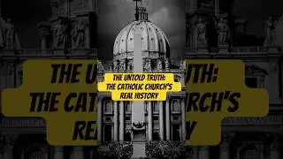The Untold Truth: The Catholic Church&rsquo;s Real History
