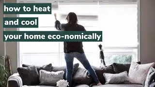 How to Heat and Cool your home economically.