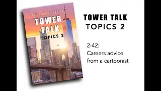 Tower Talk Topics 2-42: Careers advice from a cartoonist