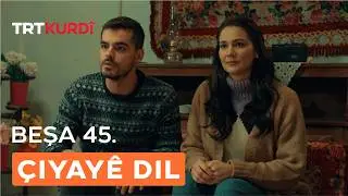 Çiyayê Dil - Beşa 45.
