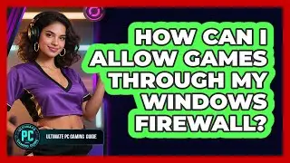 How Can I Allow Games Through My Windows Firewall?