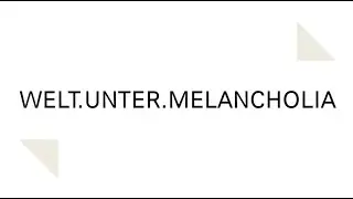 WELT. UNTER. MELANCHOLIA -Trailer