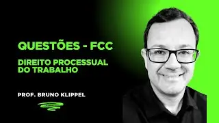 Questões FCC - Direito Processual do Trabalho - Parte 3