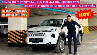 ✅REVIEW CHI TIẾT TOYOTA HILUX 2.8L 2026 4X4 TRAILHUNTER 903 TRIỆU, CỰC ĐẸP, NHIỀU C&Ocirc;NG NGHỆ CAO CẤP✅