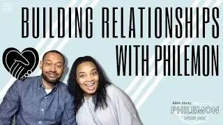 Bible Study: Building Relationships with Philemon