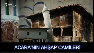 Acara nın Yıllara Meydan Okuyan Ahşap Camileri
