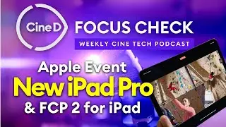 Мероприятие Apple и FCP 2 для iPad | Тестирование в лаборатории Sony BURANO | Экскурсия по заводу SIRUI &mdash; проверка CineD Focus, выпуск 11