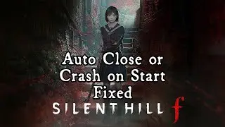 Silent Hill f | Auto Closing & Crash on Start Fix