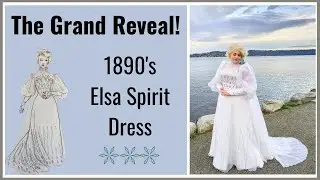 My 1890's Elsa Spirit Dress -- The Grand Reveal!