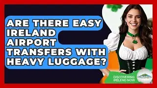 Are There Easy Ireland Airport Transfers With Heavy Luggage? - Discovering Ireland Now