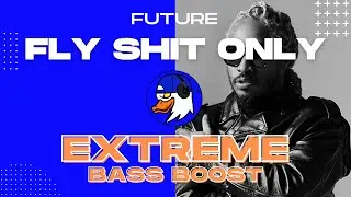 EXTREME BASS BOOST FLY SHIT ONLY - FUTURE