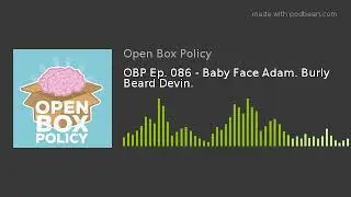 OBP Ep. 086 - Baby Face Adam. Burly Beard Devin.