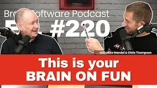 This is your brain on fun - Brain Software Podcast (Ep 220)