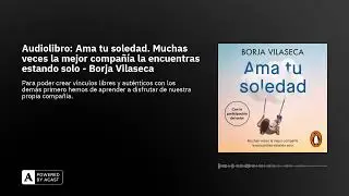 Audiolibro: Ama tu soledad. Muchas veces la mejor compa&ntilde;&iacute;a la encuentras estando solo - Borja Vil...