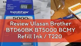 Review Ulasan Brother BTD60BK BT5000 BCMY Refill Ink / T220 T420W T520W T720DW T310 T510W T710W T81
