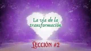 La v&iacute;a de la transformaci&oacute;n | Lecci&oacute;n #2 | Jayem