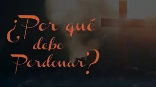 &iquest;POR QU&Eacute; DEBO PERDONAR? 😮 | Reflexi&oacute;n