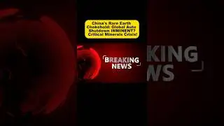 China's Rare Earth Chokehold: Global Auto Shutdown IMMINENT? Critical Minerals Crisis!
