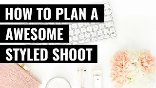 How to Plan a Styled Shoot and Build your Portfolio