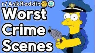 Worst Crime Scenes (r/askreddit)