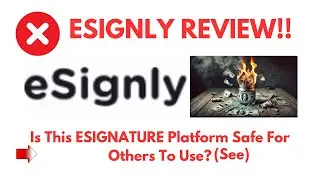 eSignly Review- Is This ESIGNATURE Platform Safe For Others To Use? See?(Do not Use Yet)